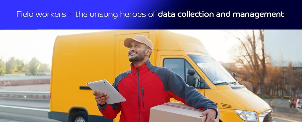 Field workers = the unsung heroes of data collection and management